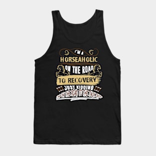 I Am A Horseaholic On The Road To Recovery Just Kidding I Am On The Road To The Tack Shop Tank Top